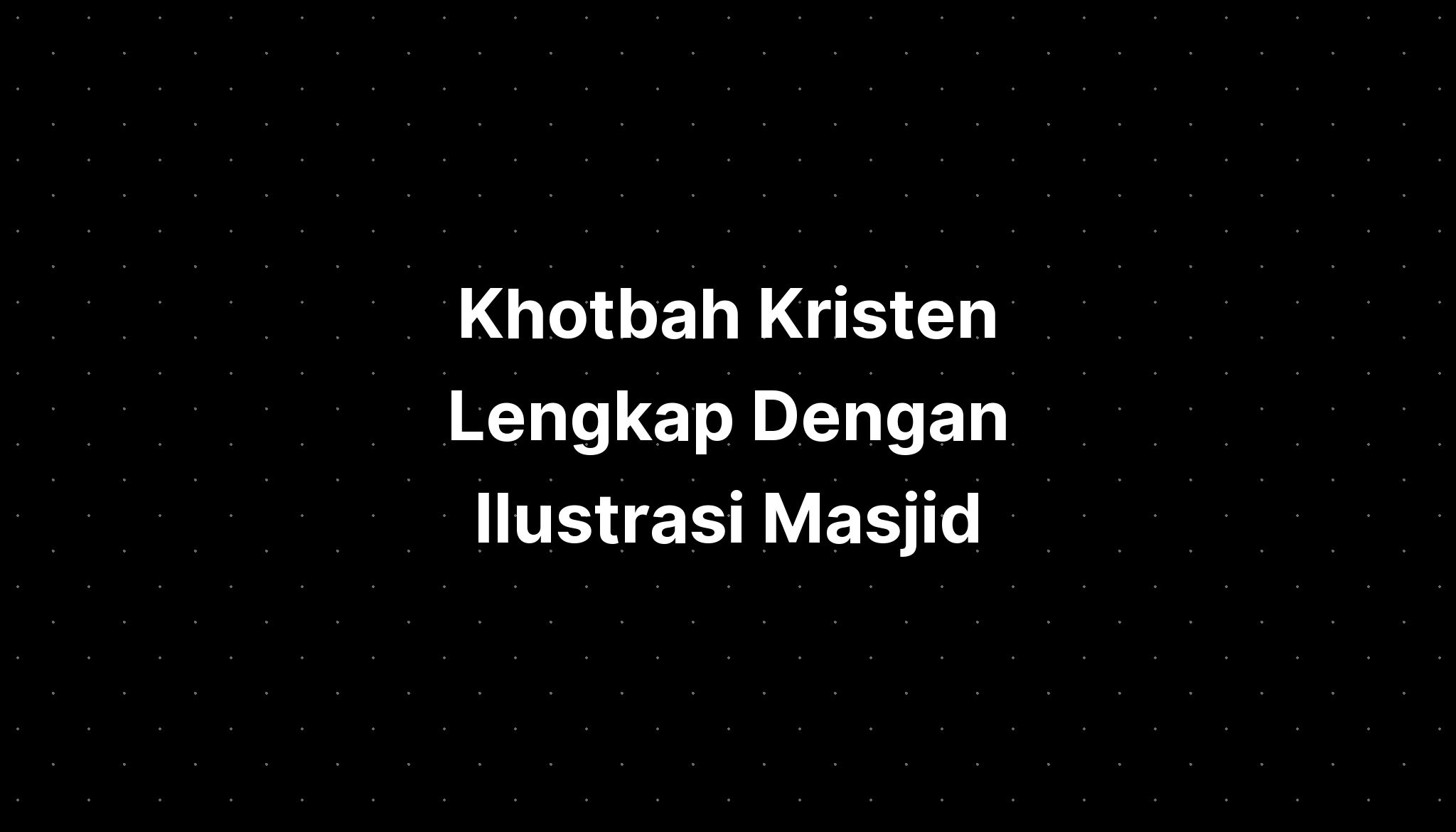 Khotbah Kristen Lengkap Dengan Ilustrasi Masjid - IMAGESEE